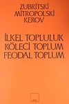 İlkel Topluluk - K&ouml;leci Toplum - Feodal Toplum