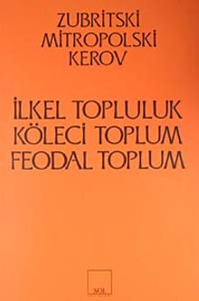 İlkel Topluluk - Köleci Toplum - Feodal Toplum