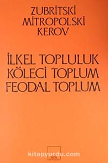 İlkel Topluluk - Köleci Toplum - Feodal Toplum - Zubritski