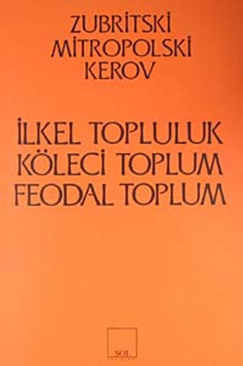 İlkel Topluluk - Köleci Toplum - Feodal Toplum
