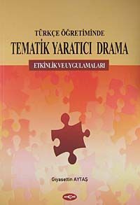 Türkçe Öğretiminde Tematik Yaratıcı Drama & Etkinlik ve Uygulamaları