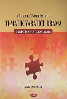 Türkçe Öğretiminde Tematik Yaratıcı Drama & Etkinlik ve Uygulamaları