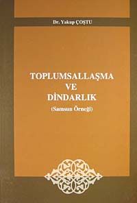 Toplumsallaşma ve Dindarlık (Samsun Örneği) / 10-D-15