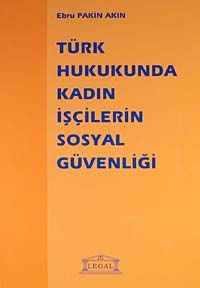 Türk Hukukunda Kadın İşçilerin Sosyal Güvenliği