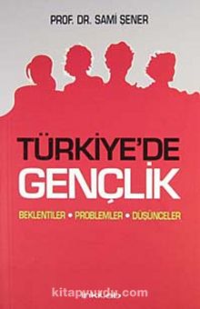 Türkiye'de Gençlik & Beklentiler Problemler Düşünceler - Prof. Dr. Sami Şener