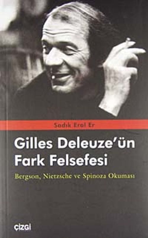 Gilles Deleuze'ün Fark Felsefesi & Bergson, Nietzsche ve Spinoza Okuması