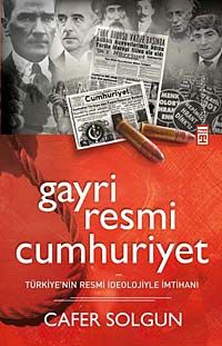 Gayri Resmi Cumhuriyet & Türkiye'nin Resmi İdeolojiyle İmtihanı