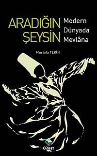 Aradığın Şeysin & Modern Dünyada Mevlana