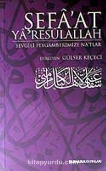 Şefa'at Ya Resulallah / Sevgili Peygamberimize Na'tlar - Bilinmeyen Yazar