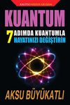 Kuantum & 7 Adımda Kuantumla Hayatınızı Değiştirin