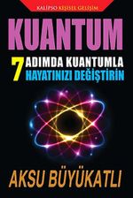 Kuantum & 7 Adımda Kuantumla Hayatınızı Değiştirin