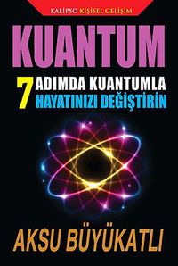 Kuantum & 7 Adımda Kuantumla Hayatınızı Değiştirin