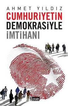 Cumhuriyetin Demokrasiyle İmtihanı - Ahmet Yıldız