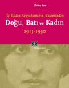 &Uuml;&ccedil; Kadın Seyyahımızın Kaleminden Doğu, Batı ve Kadın 1913-1930