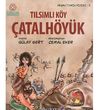 &Ccedil;atalh&ouml;y&uuml;k & Tılsımlı K&ouml;y / Neşeli Tarih Serisi - 3