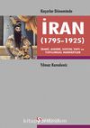 Kaçarlar Döneminde İran (1795-1925) & İdari, Askeri, Sosyal Yapı ve Toplumsal Hareketler