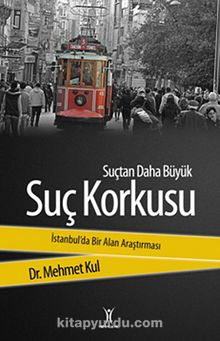 Suçtan Daha Büyük Suç Korkusu & İstanbul'da Bir Alan Araştırması