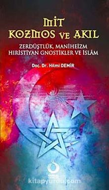 Mit Kozmos ve Akıl & Zerdüştlük Maniheizm Hıristiyan Gnostikler ve İslam