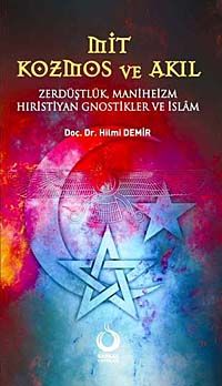 Mit Kozmos ve Akıl & Zerdüştlük Maniheizm Hıristiyan Gnostikler ve İslam