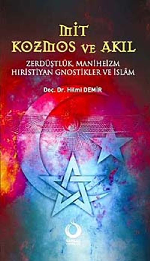 Mit Kozmos ve Akıl & Zerdüştlük Maniheizm Hıristiyan Gnostikler ve İslam