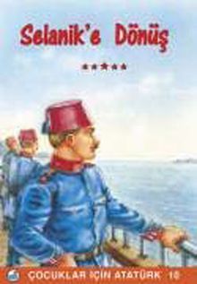 Selanik'e Dönüş / Çocuklar İçin Aratürk