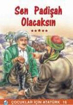 Sen Padişah Olacaksın / Çocuklar İçin Atatürk