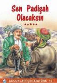 Sen Padişah Olacaksın / Çocuklar İçin Atatürk