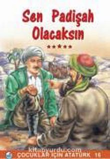 Sen Padişah Olacaksın / Çocuklar İçin Atatürk - Bilinmeyen Yazar