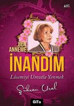 Ben Anneme İnandım & Lösemiyi Umutla Yenmek
