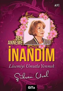 Ben Anneme İnandım & Lösemiyi Umutla Yenmek