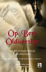 Öp Beni Öldüresiye & On Bir Paranormal Aşk Hikayesi