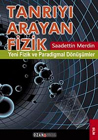 Tanrıyı Arayan Fizik & Yeni Fizik ve Paradigmal Dönüşümler