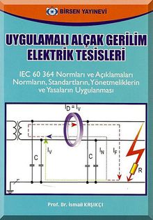 Uygulamalı Alçak Gerilim Elektrik Tesisleri & IEC 60 364 Normları ve Açıklamaları  Normaların, Standartların, Yönetmeliklerin ve Yasaların Uygulanması