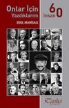 Onlar İ&ccedil;in Yazdıklarım / 60 İnsan