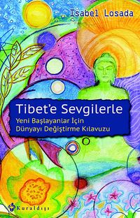 Tibet'e Sevgilerle &Yeni Başlayanlar İçin Dünyayı Değiştirme Kılavuzu
