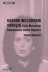 Kadına Melodram Yakışır & T&uuml;rk Melodram Sinemasında Kadın İmgeleri