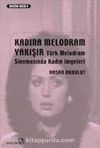 Kadına Melodram Yakışır & Türk Melodram Sinemasında Kadın İmgeleri