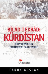 Kürdistan Bilad-i Ekrad & Kürt Diyarının Bilinmeyen Saklı Tarihi