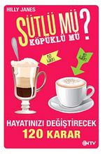 Sütlü mü? Köpüklü mü? Hayatınızı Değiştirecek 120 Karar
