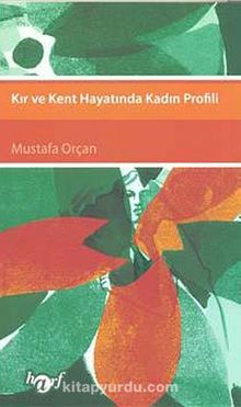 Kır ve Kent Hayatında Kadın Profili - Mustafa Orçan