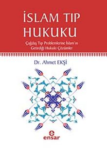 İslam Tıp Hukuku & Çağdaş Tıp  Problemlerine İslam'ın Getirdiği Hukuki Çözümler - Dr. Ahmet Ekşi
