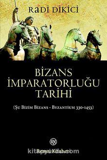 Bizans İmparatorluğu Tarihi & Şu Bizim Bizans - Byzantium 330-1453) - Radi Dikici