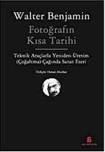 Fotoğrafın Kısa Tarihi & Teknik Araçlarla Yeniden Üretim (Çoğaltma) Çağında Sanat Eseri