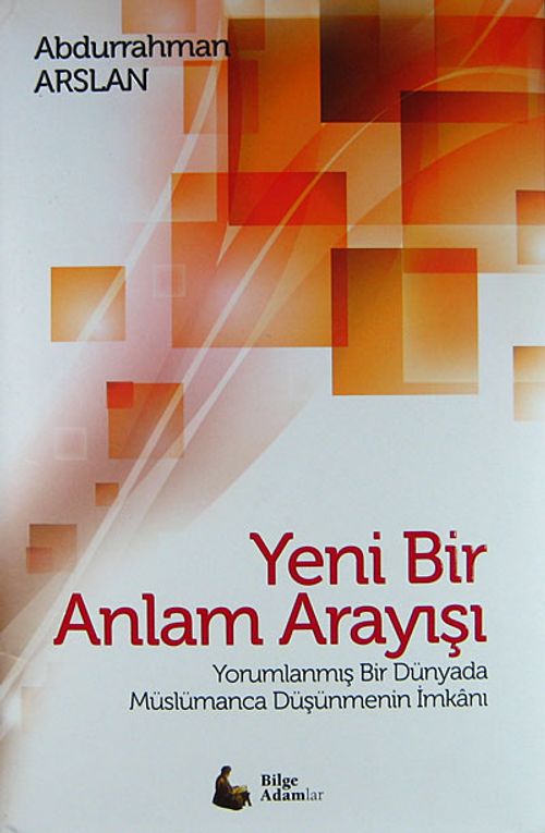 Yeni Bir Anlam Arayışı  (Ciltli) & Yorumlanmış Bir Dünyada Müslümanca Düşünmenin İmkanı