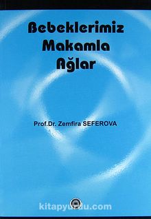 Bebeklerimiz Makamla Ağlar - Prof.Dr. Zemfira Seferova
