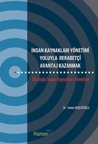 İnsan Kaynakları Yönetimi Yoluyla Rekabetçi Avantaj Kazanmak & Stratejik İnsan Kaynakları Yönetimi