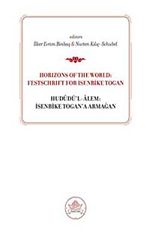 Horizons od the World: Festschrift for İsenbike Togan & Hududü'l-Alem: İsenbike Togan'a Armağan
