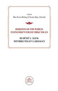 Horizons od the World: Festschrift for İsenbike Togan & Hududü'l-Alem: İsenbike Togan'a Armağan