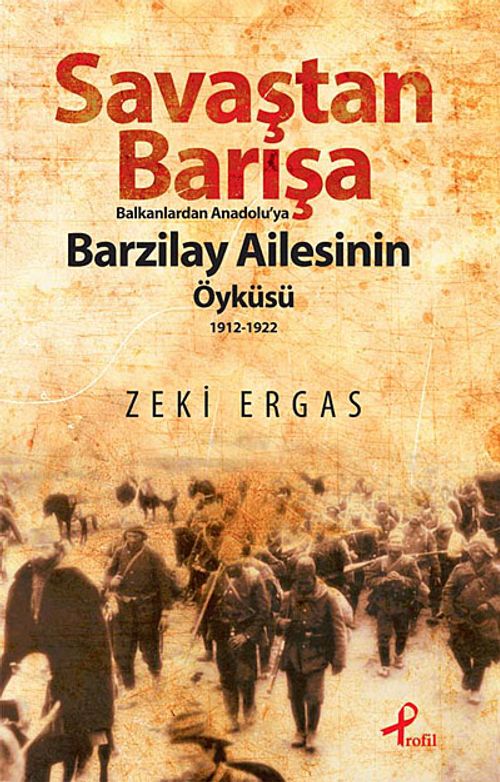 Savaştan Barışa Balkanlardan Anadolu'ya Barzilay Ailesinin Öyküsü (1912-1922)