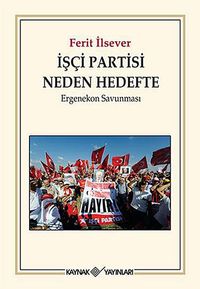 İşçi Partisi Neden Hedefte & Ergenekon Savunması